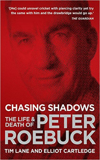 CHASING SHADOWS THE LIFE AND DEATH OF PETER ROEBUCK