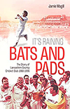 IT’S RAINING BATS AND PADS THE STORY OF LANCASHIRE COUNTY CRICKET CLUB 1988-1996 by Jamie Magill