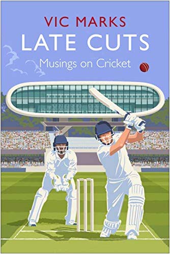 LATE CUTS MUSINGS ON CRICKET by Vic Marks