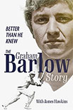 The Graham Barlow Story: Better Than He Knew by Graham Barlow with James Hawkins