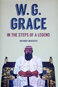 W.G. GRACE  IN THE STEPS OF A LEGEND by Anthony Meredith